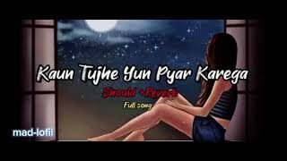 Kaun Tujhe Yun Pyar Karega || (Slowed+Reverb) | Palak Muchhal | full song | mad-lofii 🎧🎧