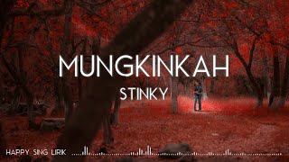 Stinky - Mungkinkah (Lirik)