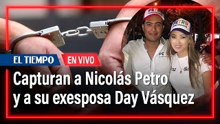Urgente: capturan a Nicolás Petro y a su exesposa Day Vásquez en Barranquilla | El Tiempo