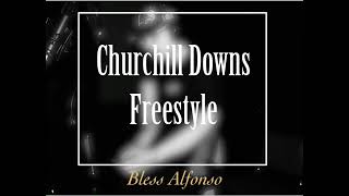 Bless Alfonso- Churchill Downs Freestyle