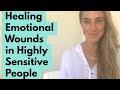 Healing Emotional Wounds in Highly Sensitive People