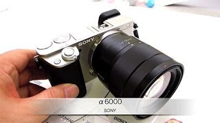 CP+2014：SONY、ミラーレスデジタルカメラ「α6000」製品紹介