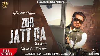 Surjit Khan : Zor Jatt Da (Slowed + Reverb) | Byg Byrd | @HeadlinerRecords