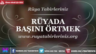 Rüyada Başını Örtmek Ne Demek - Rüya Tabirleri, Rüya Yorumu