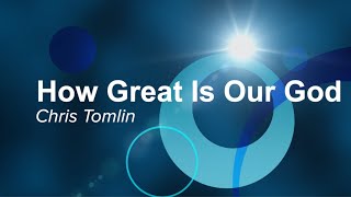 How Great Is Our God - Chris Tomlin (with Lyrics)