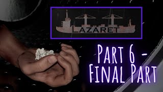 Lazaret Part 6 - Final Part