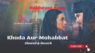 Khuda Aur Mohabbat (Pakistani Song) (Slowed + Reverb) #lofimusic #sad #trending #khudaaurmohabbat