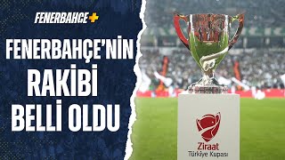 Ziraat Türkiye Kupası'nda Fenerbahçe'nin Rakibi Belli Oldu