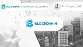 Blockchain: Real World Use Cases in Real Estate Industry