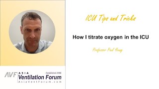 How I titrate oxygen in the ICU - Professor Paul Young