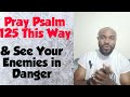 Pray this Psalm by 3:00am and see your enemies break to pieces#psalm125,#enemies,#usa