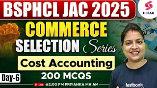 BSPHCL 2024 | BSPHCL 2024 Commerce Selection Series Cost Accounting 200 MCQs Day 6 | Priyanka Ma'am