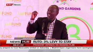 President Ruto defends the housing project and the 3% levy