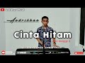 CINTA HITAM [ MEGGY Z] VERSI ANDRIKHAN