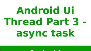 Android Tutorial 2019 - Android UI Thread Asynchronous Part -3