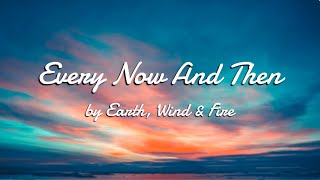 Every Now And Then by Earth, Wind and Fire (Lyrics)