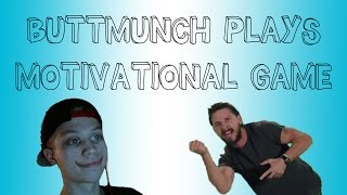 Buttmunch Plays - Motivational Game
