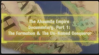 The Aksumite Empire Documentary, Part 1: The Formation \u0026 The Un-Named Conqueror