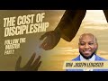 The Cost Of Discipleship | Min. Joseph Ledgister \\ Follow The Master Series (Part 2)