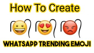 How To Create New WHATSAPP Trending Emoji Smiley