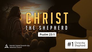 #1 - Christ The Shepherd - Pr. Meshack Amayo | Christ The Shepherd