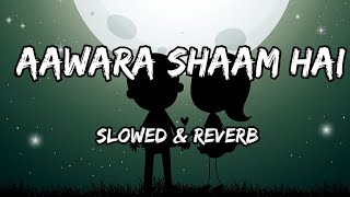 Aawara Shaam Hai - {Slowed & Reverb} - Meet Bros & Piyush Mehroliyaa Song By Slowed Music Production