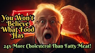 You Won't Believe What Food Has 24x More Cholesterol Than Fatty Meat!