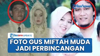 Geger Hina Pedagang Es Teh, Viral Foto Gus Miftah Muda di Medsos, Netizen Sebut Mirip Wapres Gibran