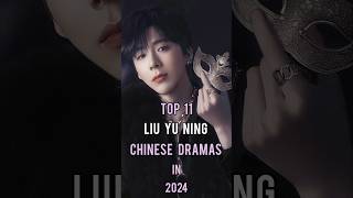 Top 11 Liu Yu Ning Chinese Dramas In 2024 #top11 #liuyuning #chinesedrama #dramalist #shorts