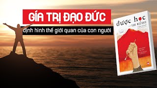 GIÁ TRỊ ĐẠO ĐỨC trong việc định hình thế giới quan của con người - Bài học từ cuốn sách ĐƯỢC HỌC