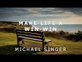 Michael Singer - Learning to Make Life a Win - Win Situation