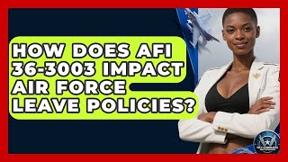 How Does AFI 36-3003 Impact Air Force Leave Policies? - Sky Command Brotherhood