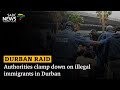 Authorities clamp down on illegal immigrants in Durban