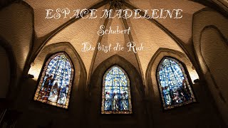 Franz Schubert, Du bist die Ruh, Espace Madeleine