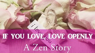 Love Openly (a Zen story): Ancient Wisdom from Buddha, a Great Yogi