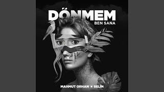 Mahmut Orhan \u0026 Selin - Dönmem Ben Sana