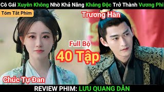 Review Phim: Lưu Quang Dẫn | Full Bộ 40 Tập | Cô Gái Xuyên Không Nhờ Kháng Độc Trở Thành Vương Phi