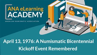 ANA eLearning Academy - April 13, 1976: A Numismatic Bicentennial Kickoff Event Remembered