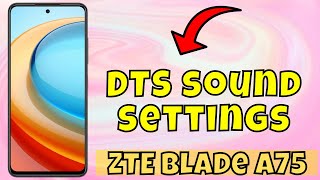 DTS Sound ZTE Blade A75 || How to use DTS sound || DTS sound settings