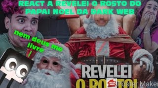 REVELEI O ROSTO DO PAPAI NOEL DA DARK WEB *REACT @robsonabreu