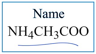 How to Write the Name for NH4CH3COO (NH4C2H3O2)