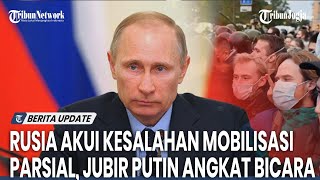 Rusia Akhirnya Akui Lakukan Kesalahan Mobilisasi Parsial