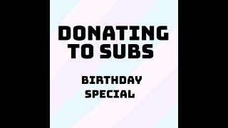 Donating to subs [BIRTHDAY SPECIAL 🎂 🥳] join us now!!