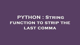 PYTHON : String function to strip the last comma