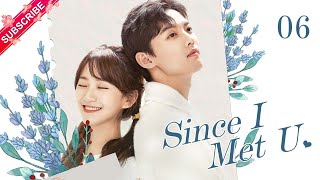 【Multi-sub】Since I Met U EP06 | Zhou Junwei, Jin Zixuan | Fresh Drama