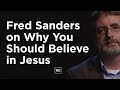 Fred Sanders on Why You Should Believe in Jesus