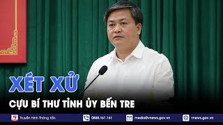 Bắt đầu 12 ngày xét xử cựu Bí thư Tỉnh ủy tỉnh Bến Tre Lê Đức Thọ trong vụ án Xuyên Việt Oil - VNews