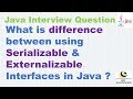 What is difference between using Serializable & Externalizable Interfaces in Java ?