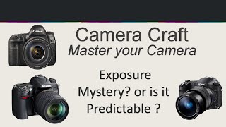 Camera Craft Video   002    Exposure Mystery or Predictable