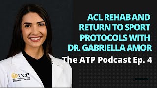 ACL Rehab And Return To Sport Protocols With Dr. Gabriella Amor -ATP Ep. 4